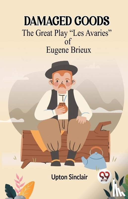 Sinclair, Upton - DAMAGED GOODS The Great Play “Les Avaries” of Eugene Brieux
