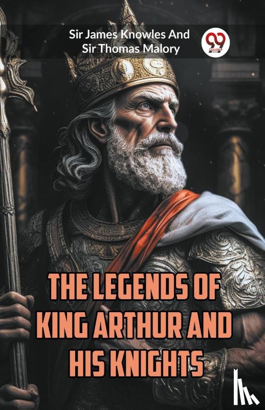 Knowles, Sir James, Malory, Sir Thomas - The Legends of King Arthur and His Knights