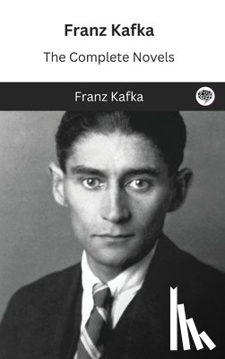 Kafka, Franz - Franz Kafka: The Complete Novels