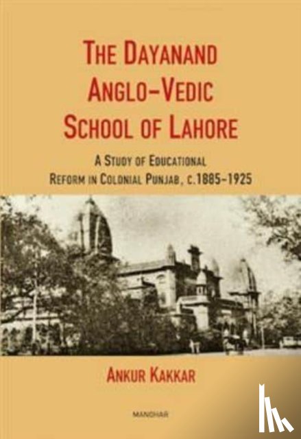 Kakkar, Ankur - The Dayanand Anglo-Vedic School of Lahore