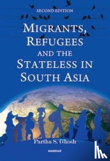 Ghosh, Partha S. - Migrants, Refugees and the Stateless in South Asia