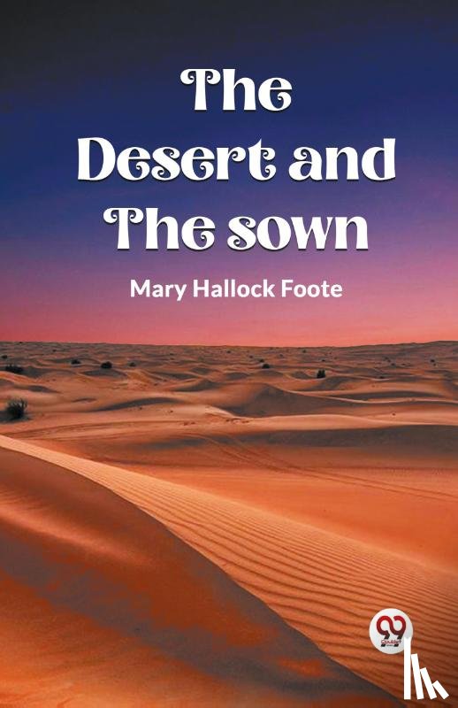Foote, Mary Hallock - The Desert And The Sown