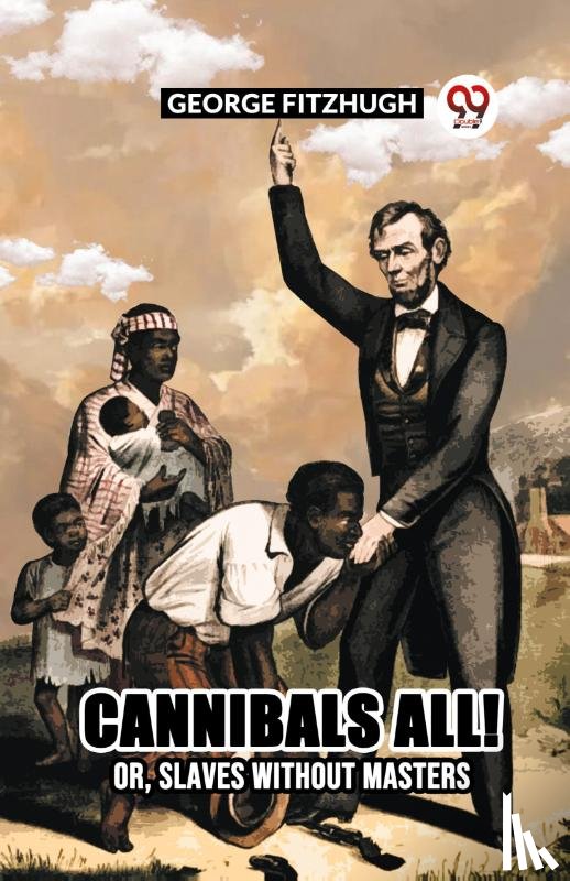 Fitzhugh, George - Cannibals All! Or, Slaves Without Masters