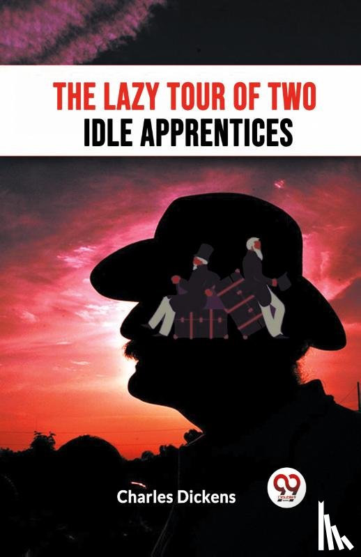 Dickens, Charles - The Lazy Tour Of Two Idle Apprentices