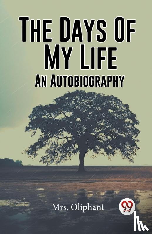 Mrs Oliphant - The Days Of My Life An Autobiography