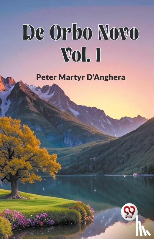 D'Anghera, Peter Martyr - De Orbo Novo Vol. I