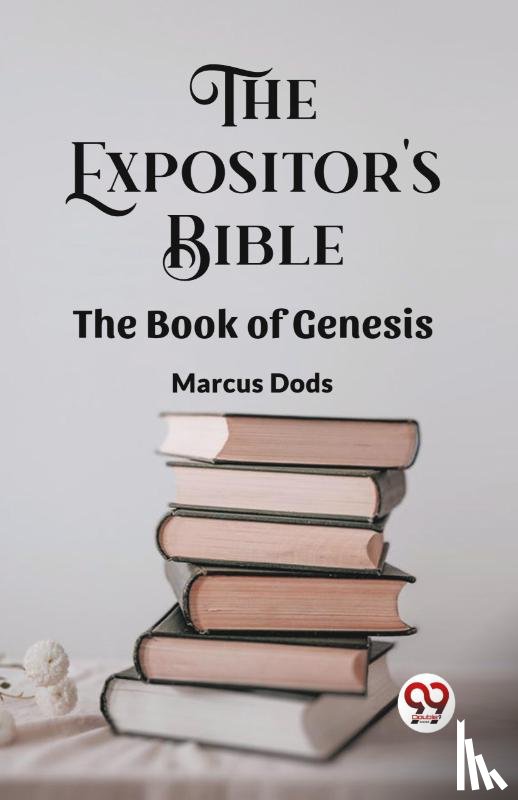 Dods, Marcus - The Expositor's Bible The Book Of Genesis