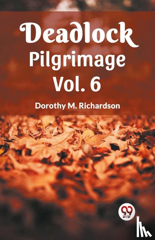 M Richardson, Dorothy - Deadlock Pilgrimage Vol. 6
