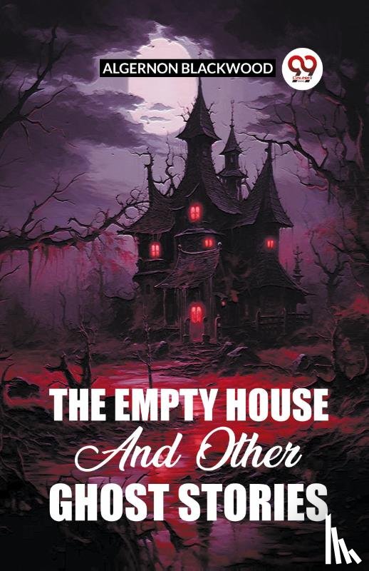 Blackwood, Algernon - The Empty House And Other Ghost Stories