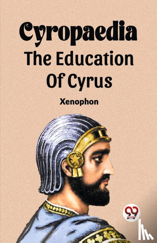 Xenophon - Cyropaedia The Education Of Cyrus