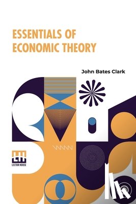 Clark, John Bates - Essentials Of Economic Theory