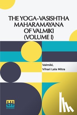 Valmiki, Mitra, Vihari Lala - The Yoga-Vasishtha Maharamayana Of Valmiki (Volume I)