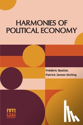 Bastiat, Fr d ric - Harmonies Of Political Economy