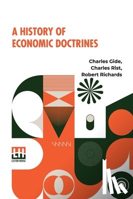 Gide, Charles, Rist, Charles, Richards, Robert - A History Of Economic Doctrines