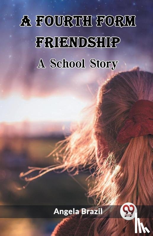 Brazil, Angela - A Fourth Form Friendship A School Story