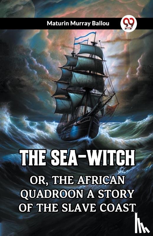 Ballou, Maturin Murray - The Sea-Witch Or, The African Quadroon A Story of the Slave Coast