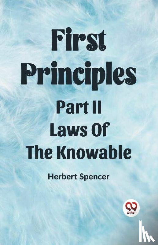 Spencer, Herbert - First PrinciplesPart II.-Laws Of The Knowable (Edition2023)