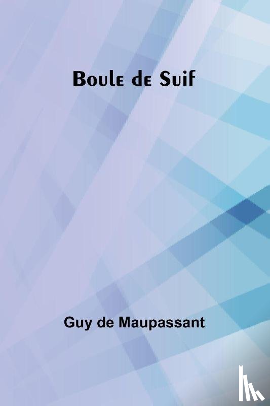 de Maupassant, Guy - Boule de Suif