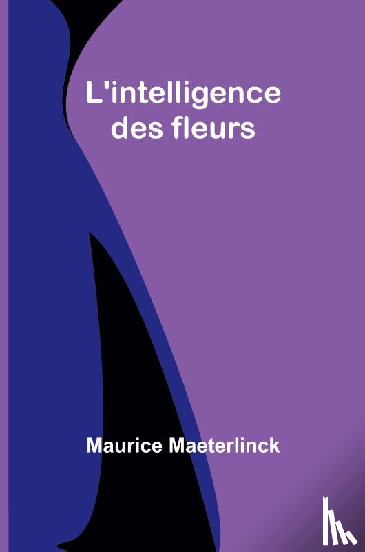 Maeterlinck, Maurice - L'intelligence des fleurs
