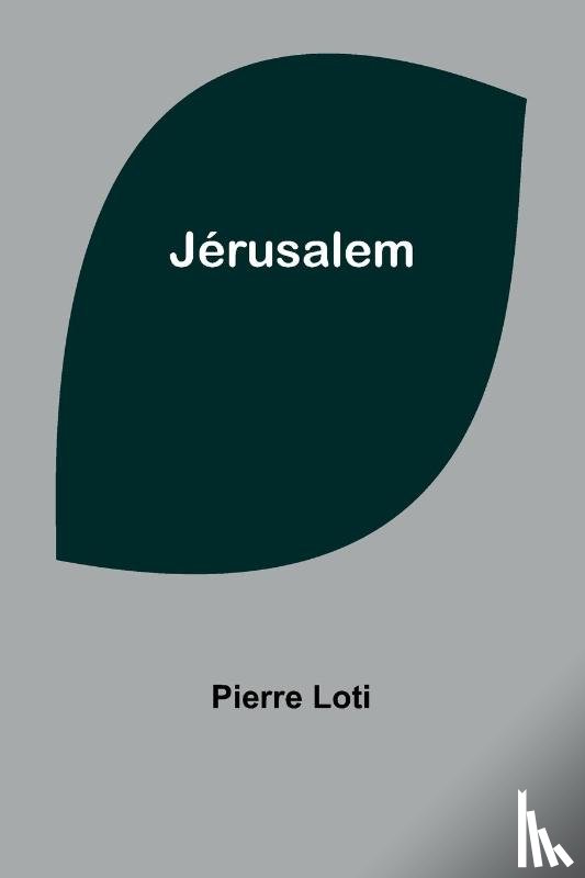 Loti, Pierre - Jérusalem