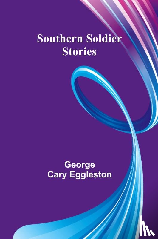 Cary Eggleston, George - Southern Soldier Stories