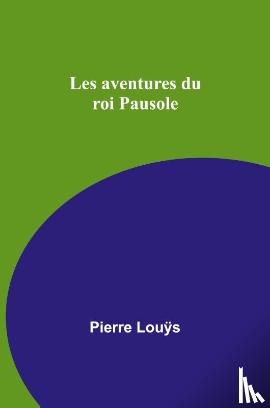 Louÿs, Pierre - Les aventures du roi Pausole