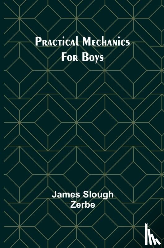 Slough Zerbe, James - Practical Mechanics for Boys