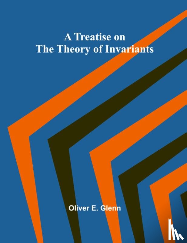 E. Glenn, Oliver - A Treatise on the Theory of Invariants
