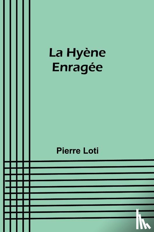 Loti, Pierre - La Hyène Enragée
