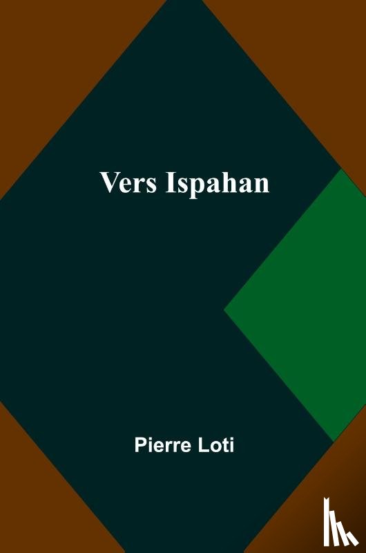 Loti, Pierre - Vers Ispahan