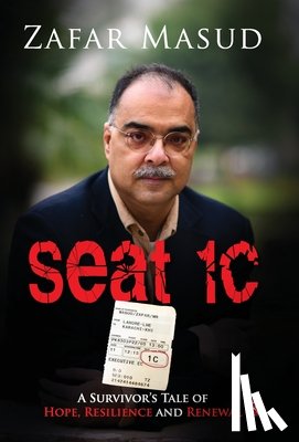 Masud, Zafar - Seat 1C: A Survivor's Tale of Hope, Resilience and Renewal