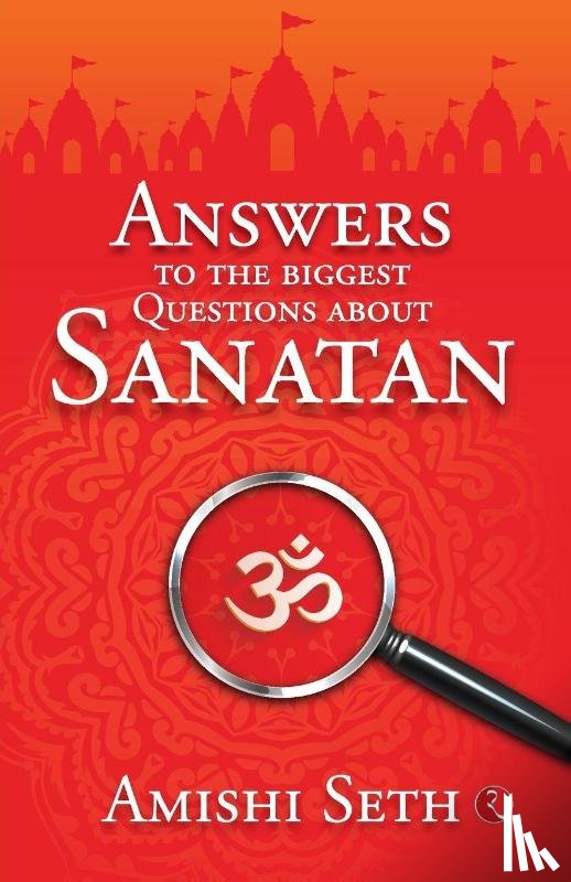 Seth, Amishi - Answers to the Biggest Questions About Sanatan
