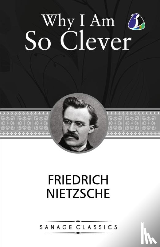Nietzsche, Friedrich - Why I am so Clever