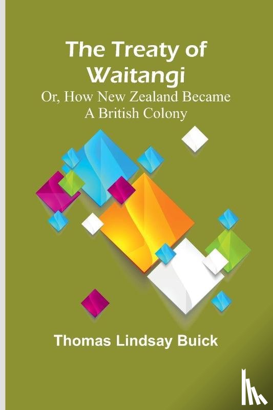 Lindsay Buick, Thomas - The Treaty of Waitangi; or, how New Zealand became a British Colony