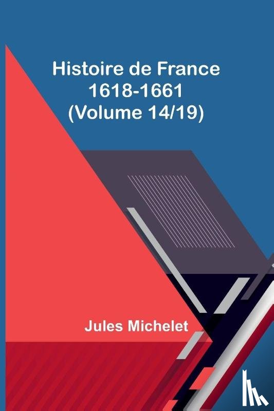 Michelet, Jules - Histoire de France 1618-1661 (Volume 14/19)