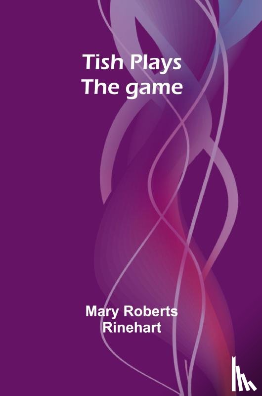 Rinehart, Mary Roberts - Tish plays the game