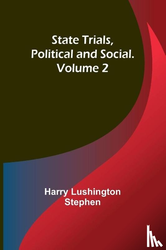 Lushington Stephen, Harry - State Trials, Political and Social. Volume 2