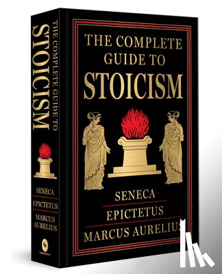 Seneca, Epictetus And - The Complete Guide to Stoicism (Deluxe Hardbound Edition)