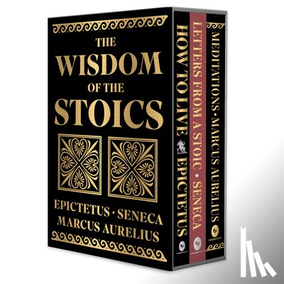 Seneca, Aurelius, Marcus, Epictetus - The Wisdom of the Stoics