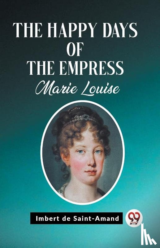 Saint-Amand, Imbert De - The Happy Days of the Empress Marie Louise (Edition2023)