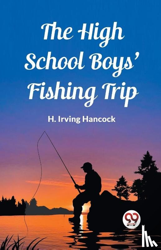 Irving Hancock, H - The High School Boys' Fishing Trip