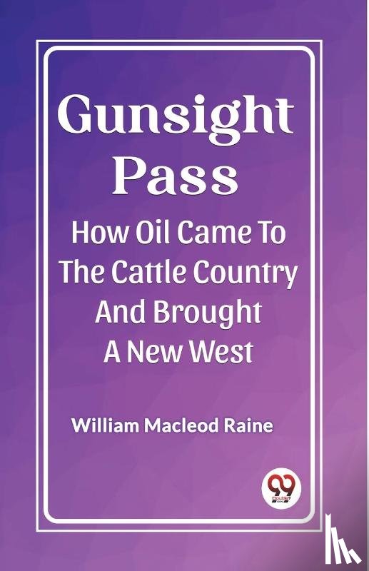 MacLeod Raine, William - Gunsight PassHow Oil Came To The Cattle Country And Brought A New West (Edition2023)