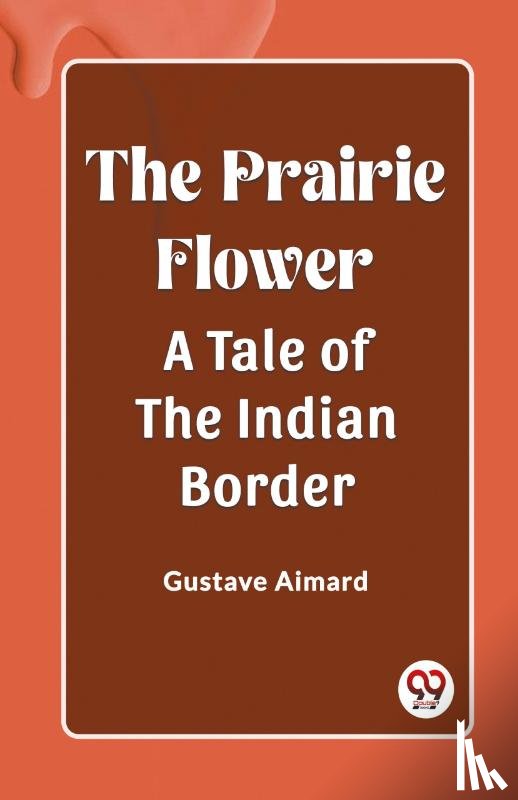 Aimard, Gustave - The Prairie FlowerA Tale of the Indian Border (Edition2023)
