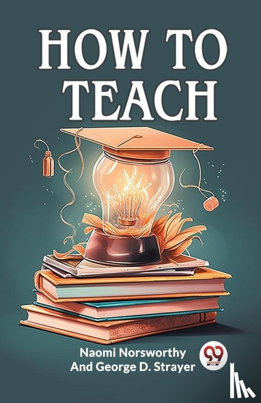 Norsworthy, Naomi, Strayer, George D. - How to Teach