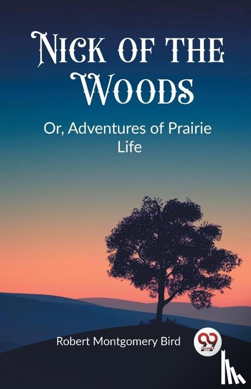 Bird, Robert Montgomery - Nick of the Woods Or, Adventures of Prairie Life