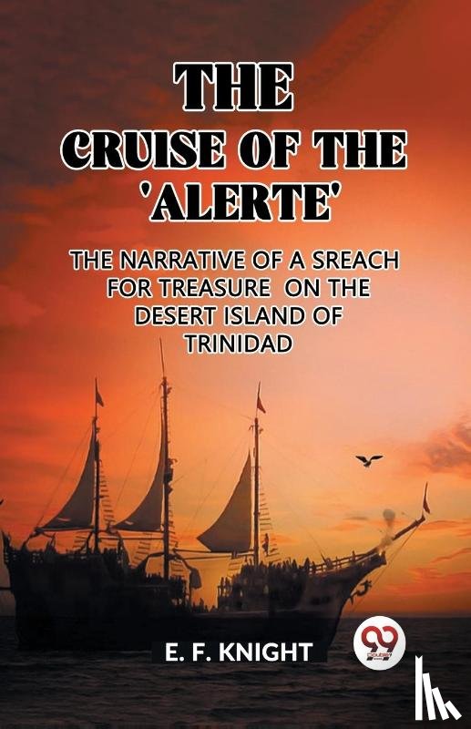 F Knight, E - The Cruise of the 'Alerte'The Narrative Of a Sreach For Treasure On The Desert Island Of Trinidad (Edition2023)