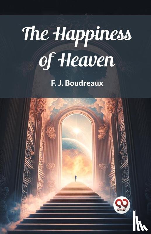 Boudreaux, F J - The Happiness of Heaven