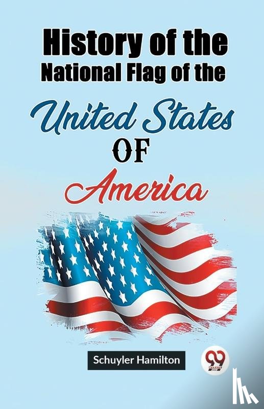 Hamilton, Schuyler - History of the National Flag of the United States of America