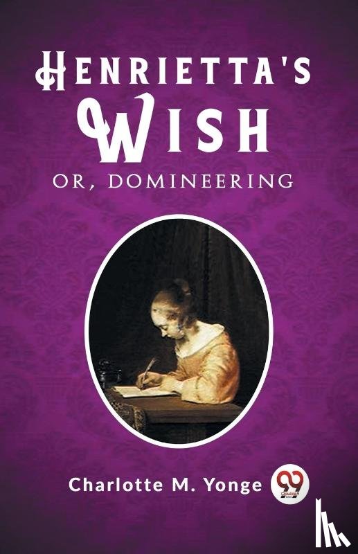 Yonge, Charlotte M. - Henrietta's Wish Or, Domineering