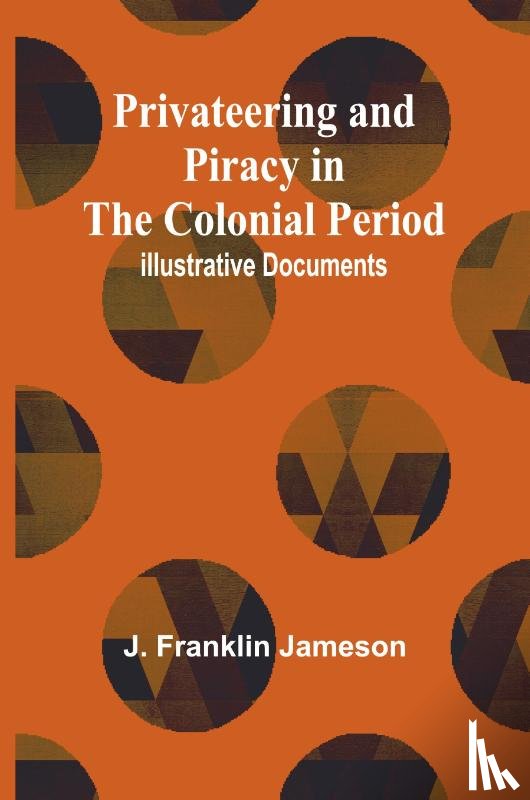 Franklin Jameson, J. - Privateering and Piracy in the Colonial Period; Illustrative Documents